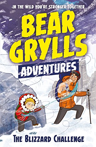 A Bear Grylls Adventure 1: The Blizzard Challenge: by bestselling author and Chief Scout Bear Grylls von Bear Grylls